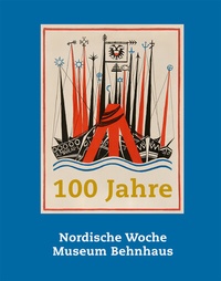 Abbildung von: 100 Jahre Nordische Woche, 100 Jahre Museum Behnhaus - Michael Imhof Verlag