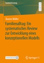 Cover: Familienalltag: Ein systematisches Review zur Entwicklung eines konzeptionellen Modells - Springer VS