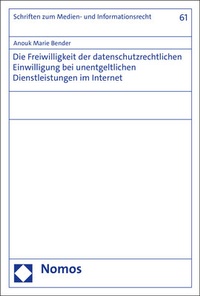 Abbildung von: Die Freiwilligkeit der datenschutzrechtlichen Einwilligung bei unentgeltlichen Dienstleistungen im Internet - Nomos