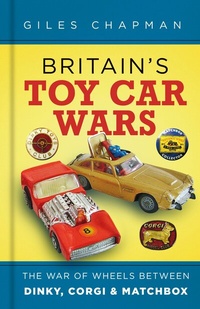 Abbildung von: Britain's Toy Car Wars - The History Press Ltd