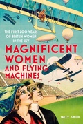 Cover: Magnificent Women and Flying Machines - The History Press Ltd