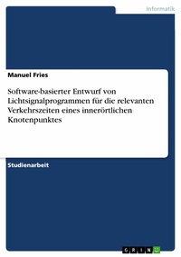 Abbildung von: Software-basierter Entwurf von Lichtsignalprogrammen für die relevanten Verkehrszeiten eines innerörtlichen Knotenpunktes - GRIN Verlag