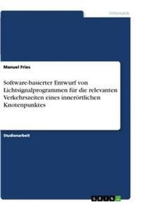Abbildung von: Software-basierter Entwurf von Lichtsignalprogrammen fuer die relevanten Verkehrszeiten eines inneroertlichen Knotenpunktes - GRIN Verlag