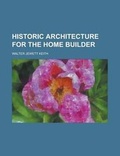 Cover: Historic Architecture for the Home Builder - Rarebooksclub.com