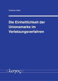 Abbildung von: Die Einheitlichkeit der Unionsmarke im Verletzungsverfahren - Logos Berlin