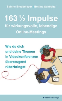 Abbildung von: 163 1/2 Impulse für wirkungsvolle, lebendige Online-Meetings - BusinessVillage