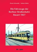 Cover: Die Fahrzeuge der Berliner Stra&szlig;enbahn Bauart 1927 - Lokomotive Fachbuchhandlung GmbH