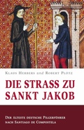 Cover: Die Stra&szlig; zu Sankt Jakob - Der &auml;lteste deutsche Pilgerf&uuml;hrer nach Santiago de Compostela - Fink, Josef