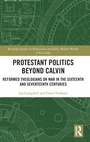 Cover: Protestant Politics Beyond Calvin - Routledge
