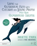 Cover: Using the Expressive Arts with Children and Young People Who Have Experienced Trauma - Routledge