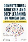 Cover: Computational Analysis and Deep Learning for Medical Care - Principles, Methods, and Applications - Wiley