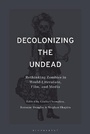 Cover: Decolonizing the Undead - Bloomsbury Academic