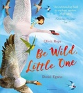 Cover: Be Wild, Little One - Bloomsbury Childrens Books