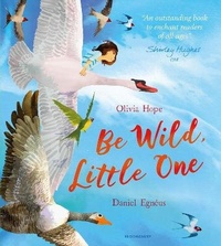 Enlarge image Cover: Be Wild, Little One - Bloomsbury Childrens Books