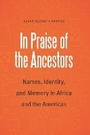 Cover: In Praise of the Ancestors - University of Nebraska Press