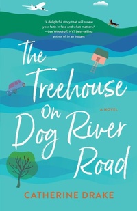 Enlarge image Cover: The Treehouse on Dog River Road - She Writes Press
