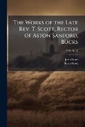 Cover: The Works of the Late Rev. T. Scott, Rector of Aston Sanford, Bucks, Volume 12 - Nabu Press