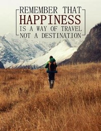 Abbildung von: Remember That Happiness Is a Way of Travel Not a Destination - Createspace Independent Publishing Platform