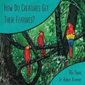 Cover: How Do Creatures Get Their Features? - Independent Publishing Network