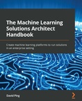 Cover: The Machine Learning Solutions Architect Handbook - Packt Publishing Limited
