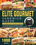 Cover: Elite Gourmet Sandwich Maker Cookbook for Beginners - Cheryl Smith