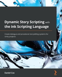 Enlarge image Cover: Dynamic Story Scripting with the ink Scripting Language - Packt Publishing