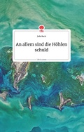Cover: An allem sind die H&ouml;hlen schuld. Life is a Story - story.one - story.one publishing