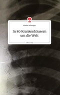 Cover: In 80 Krankenh&auml;usern um die Welt. Life is a Story - story.one - story.one publishing