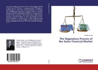 Abbildung von: The Regulatory Process of the Swiss Financial Market - LAP Lambert Academic Publishing