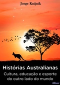 Cover: Hist&oacute;rias Australianas: cultura, educa&ccedil;&atilde;o e esporte no outro lado do mundo - Fontoura Editora