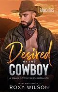 Cover: Desired by the Cowboy (Corbett Ranchers, #1) - Roxy Wilson