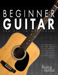 Enlarge image Cover: Beginner Guitar: The All-in-One Guide (Book & Streaming Video Course) - Tenterhook Books, LLC