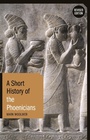 Cover: A Short History of the Phoenicians - Bloomsbury Academic