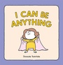 Cover: I Can Be Anything - Chronicle Books LLC
