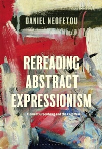 Abbildung von: Rereading Abstract Expressionism, Clement Greenberg and the Cold War - Bloomsbury Visual Arts