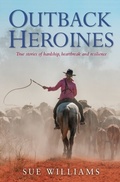 Cover: Outback Heroines: True stories of hardship, heartbreak and resilience - Penguin eBooks