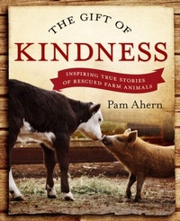 Abbildung von: The Gift of Kindness: Inspiring True Stories of Rescued Farm Animals - Penguin eBooks