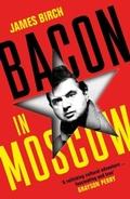 Cover: Bacon in Moscow - Profile Books Ltd