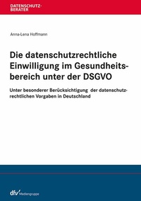 Abbildung von: Die datenschutzrechtliche Einwilligung im Gesundheitsbereich unter der DSGVO - Fachmedien Recht und Wirtschaft