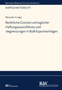 Cover: Rechtliche Grenzen vertraglicher Haftungsausschlüsse und -begrenzungen in B2B-Exportverträgen - Fachmedien Recht und Wirtschaft