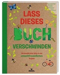 Cover: Lass dieses Buch verschwinden - Verwandele dieses Buch in umweltfreundliche Projekte - moses Verlag