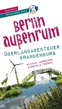 Abbildung von: Berlin außenrum - Überlandabenteuer Brandenburg Reiseführer Michael Müller Verlag - Michael Müller Verlag
