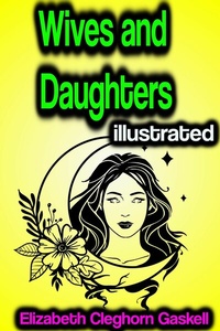 Abbildung von: Wives and Daughters illustrated - Phoemixx Classics Ebooks