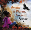 Cover: Brown Is Warm, Black Is Bright - Little, Brown Young Readers