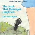 Cover: The Leech That Destroyed Happiness - Kate Frances Pennington