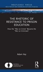 Cover: The Rhetoric of Resistance to Prison Education - Routledge