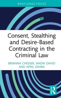 Abbildung von: Consent, Stealthing and Desire-Based Contracting in the Criminal Law - Routledge