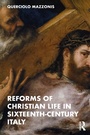 Cover: Reforms of Christian Life in Sixteenth-Century Italy - Routledge