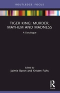 Cover: Tiger King: Murder, Mayhem and Madness - Routledge