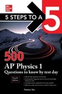 Cover: 5 Steps to a 5: 500 AP Physics 1 Questions to Know by Test Day, Fourth Edition - McGraw-Hill Education